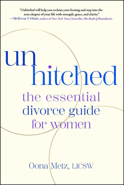 Unhitched: The Essential Divorce Guide for Women by Metz, Oona