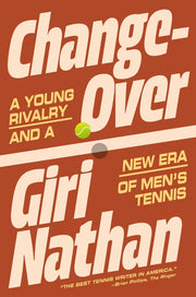 Changeover: A Young Rivalry and a New Era of Men's Tennis by Nathan, Giri