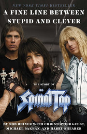A Fine Line Between Stupid and Clever: The Story of Spinal Tap by Reiner, Rob