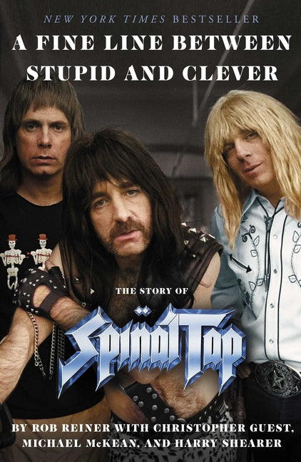 A Fine Line Between Stupid and Clever: The Story of Spinal Tap -- Rob Reiner, Hardcover