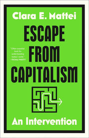 Escape from Capitalism: An Intervention by Mattei, Clara E.