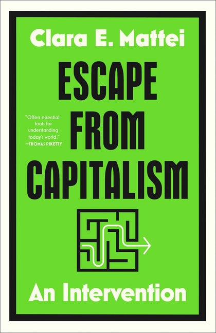 Escape from Capitalism: An Intervention by Mattei, Clara E.