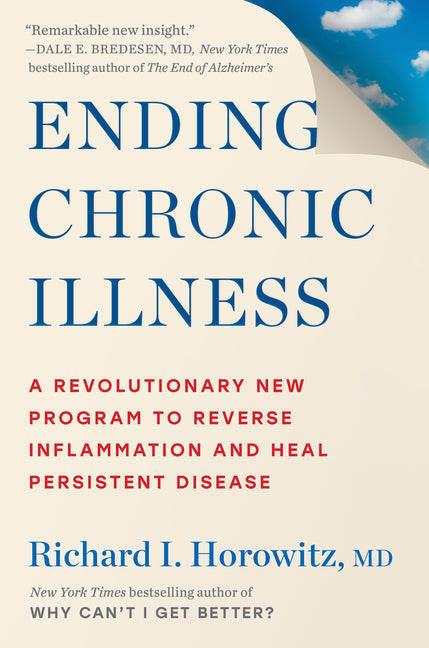 Ending Chronic Illness: A Revolutionary New Program to Reverse Inflammation and Heal Persistent Disease -- Richard I. Horowitz, Hardcover