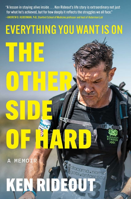 Everything You Want Is on the Other Side of Hard: A Memoir -- Ken Rideout, Hardcover