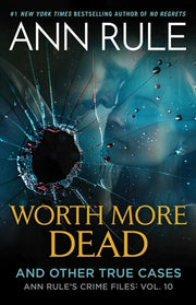 Worth More Dead: And Other True Cases Vol. 10 by Rule, Ann