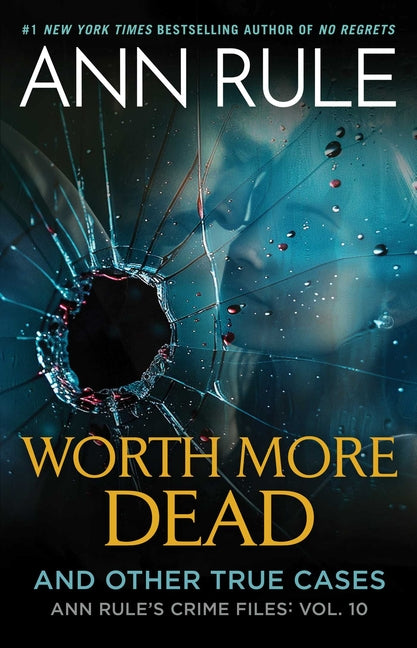 Worth More Dead: And Other True Cases Vol. 10 -- Ann Rule, Paperback