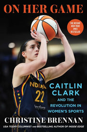 On Her Game: Caitlin Clark and the Revolution in Women's Sports by Brennan, Christine