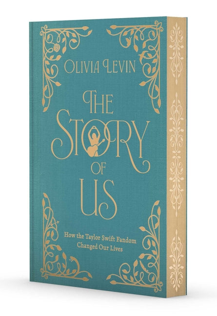 The Story of Us: How the Taylor Swift Fandom Changed Our Lives by Levin, Olivia