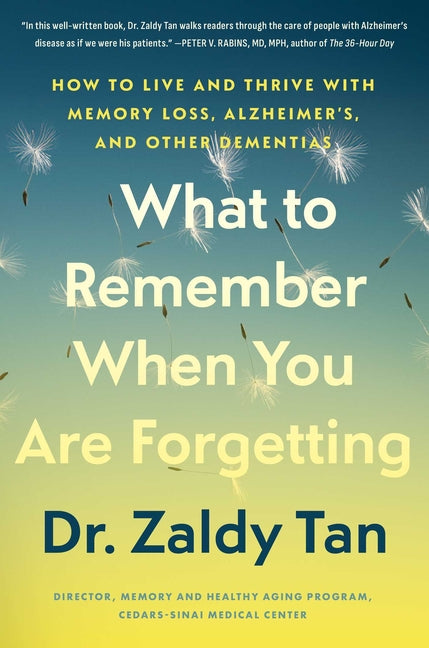 What to Remember When You Are Forgetting: How to Live and Thrive with Memory Loss, Alzheimer's, and Other Dementias -- Zaldy Tan, Hardcover