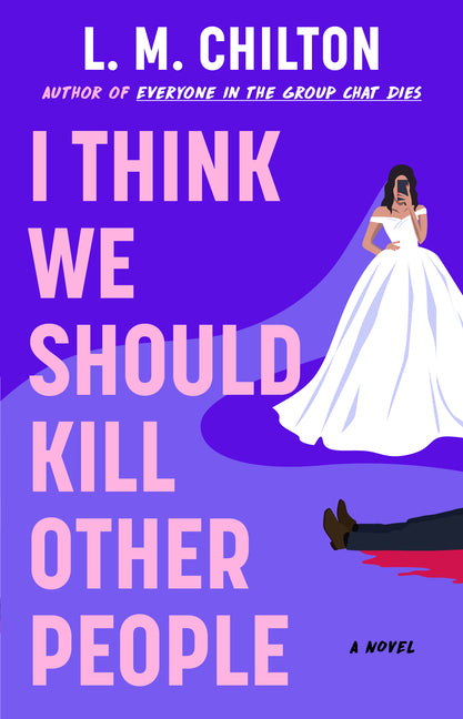 I Think We Should Kill Other People -- L. M. Chilton, Paperback