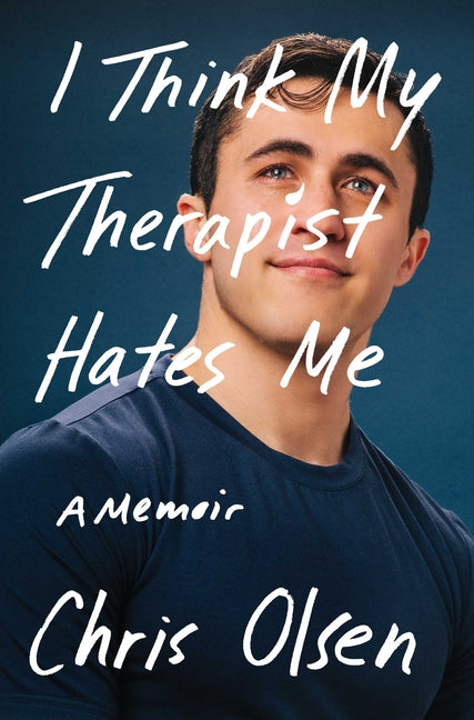 I Think My Therapist Hates Me: A Memoir -- Chris Olsen, Hardcover