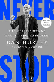 Never Stop: Life, Leadership, and What It Takes to Be Great by Hurley, Dan