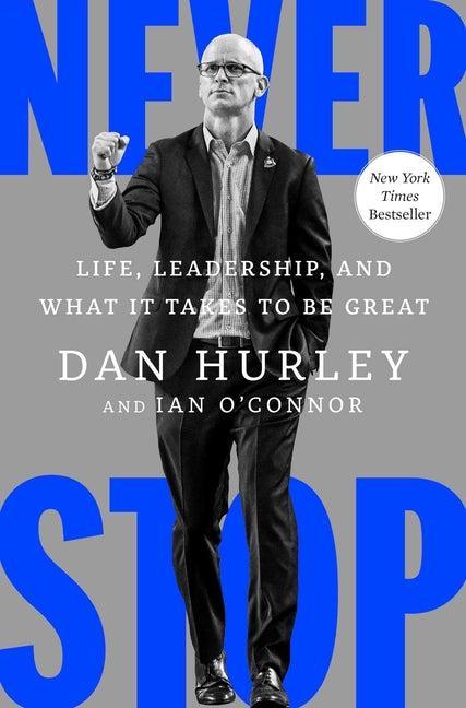 Never Stop: Life, Leadership, and What It Takes to Be Great by Hurley, Dan