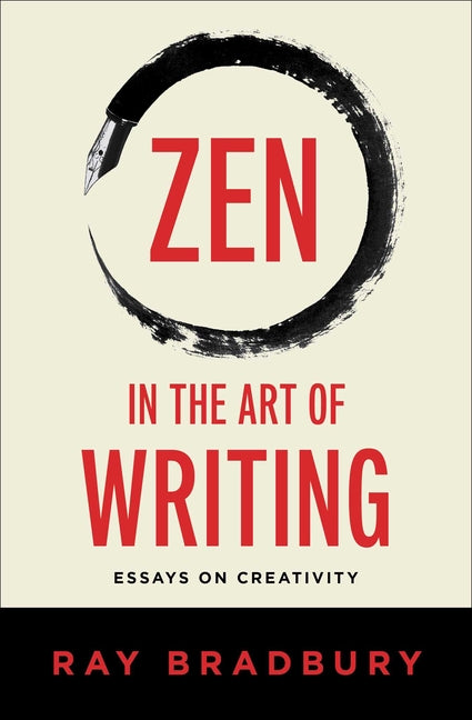 Zen in the Art of Writing: Essays on Creativity -- Ray Bradbury, Paperback