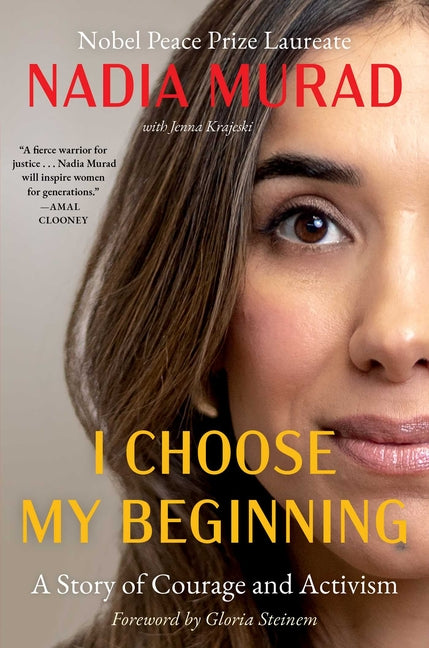 I Choose My Beginning: A Story of Courage and Activism -- Nadia Murad, Hardcover