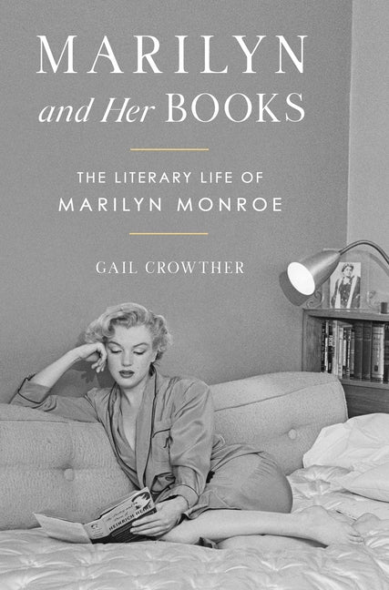 Marilyn and Her Books: The Literary Life of Marilyn Monroe -- Gail Crowther, Hardcover