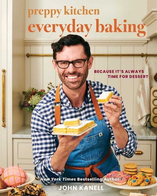 Preppy Kitchen Everyday Baking: Because It's Always Time for Dessert (a Cookbook) -- John Kanell, Hardcover