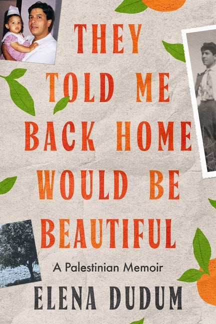 They Told Me Back Home Would Be Beautiful: A Palestinian Memoir -- Elena Dudum, Hardcover
