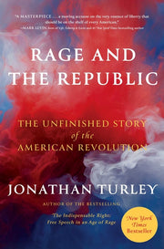 Rage and the Republic: The Unfinished Story of the American Revolution by Turley, Jonathan