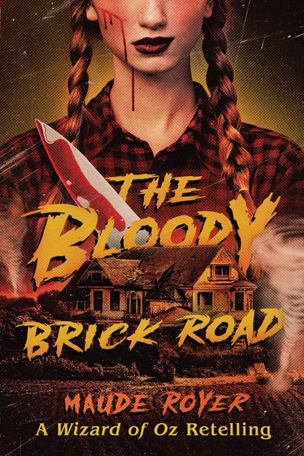 The Bloody Brick Road: A Wizard of Oz Retelling -- Maude Royer, Paperback