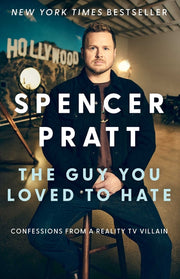 The Guy You Loved to Hate: Confessions from a Reality TV Villain by Pratt, Spencer