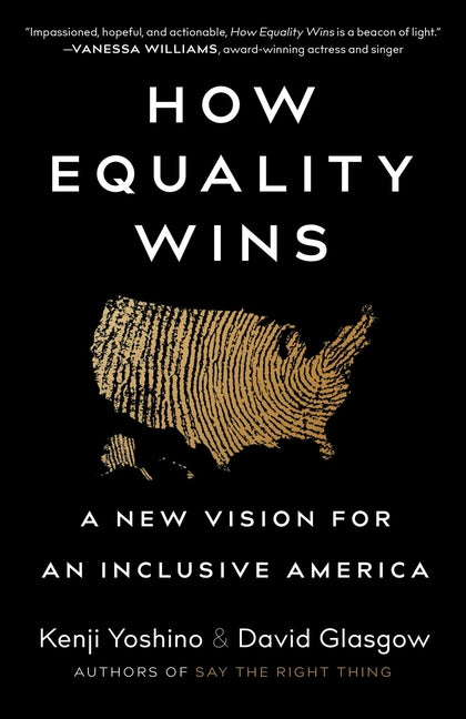 How Equality Wins: A New Vision for an Inclusive America -- Kenji Yoshino, Hardcover
