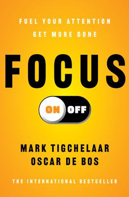Focus On-Off: Fuel Your Attention, Get More Done by Tigchelaar, Mark