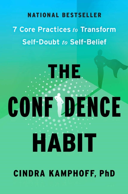 The Confidence Habit: 7 Core Practices to Transform Self-Doubt to Self-Belief -- Cindra Kamphoff, Hardcover