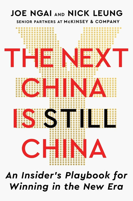 The Next China Is Still China: An Insider's Playbook for Winning in the New Era -- Joe Ngai, Hardcover