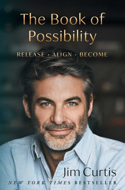 The Book of Possibility: Release. Align. Become. -- Jim Curtis, Hardcover