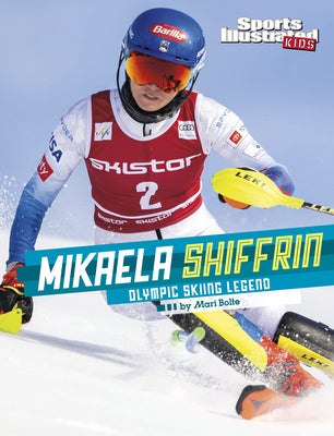 Mikaela Shiffrin: Olympic Skiing Legend by Bolte, Mari