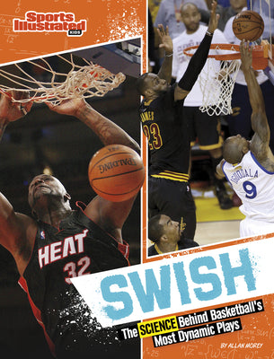 Swish: The Science Behind Basketball's Most Dynamic Plays by Morey, Allan