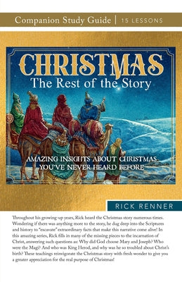 Christmas: The Rest of the Story Study Guide: Amazing Insights About Christmas You've Never Heard Before -- Rick Renner, Paperback