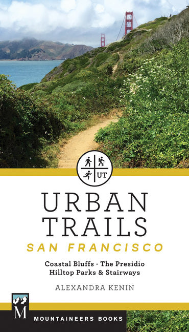Urban Trails: San Francisco: Coastal Bluffs/ The Presidio/ Hilltop Parks & Stairways -- Alexandra Kenin, Paperback