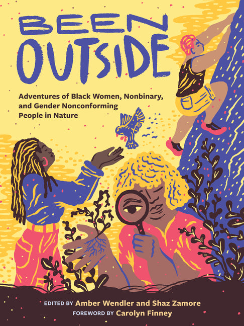 Been Outside: Adventures of Black Women, Nonbinary, and Gender Nonconforming People in Nature -- Shaz Zamore, Paperback