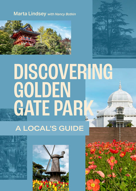 Discovering Golden Gate Park: A Local's Guide -- Marta Lindsey, Paperback