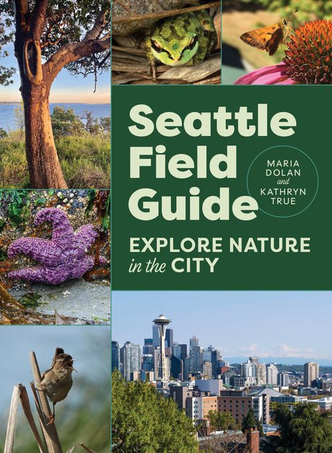 Seattle Field Guide: Explore Nature in the City -- Maria Dolan, Paperback