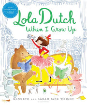 Lola Dutch When I Grow Up by Wright, Kenneth