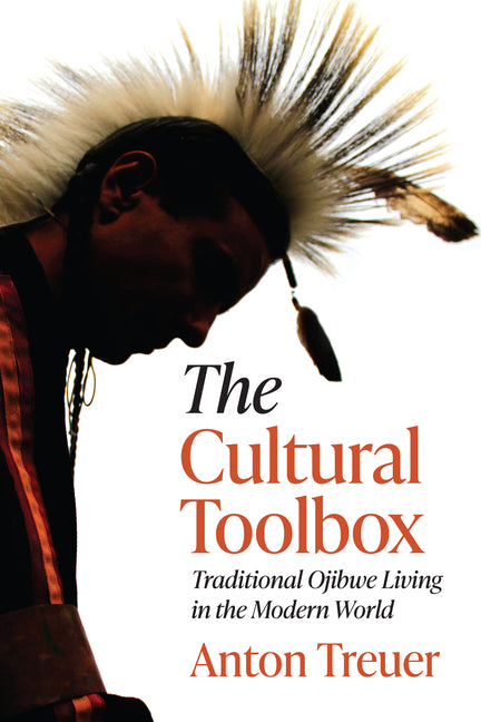 The Cultural Toolbox: Traditional Ojibwe Living in the Modern World -- Anton Treuer, Paperback