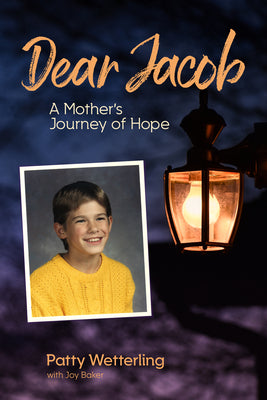 Dear Jacob: A Mother's Journey of Hope -- Patty Wetterling, Hardcover