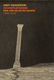 Incompleteness: New and Selected Essays, 1999 - 2023 by Chaudhuri, Amit