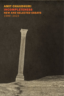 Incompleteness: New and Selected Essays, 1999 - 2023 by Chaudhuri, Amit