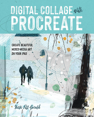 Digital Collage with Procreate: Create Beautiful Mixed Media Art on Your iPad -- Nicki Fitz-Gerald, Paperback