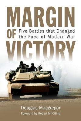 Margin of Victory: Five Battles That Changed the Face of Modern War -- Douglas USA (Ret ). MacGregor, Paperback
