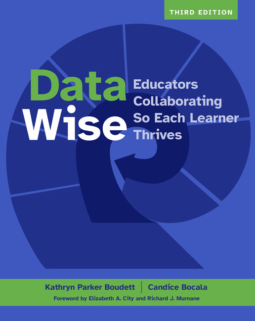 Data Wise, Third Edition: Educators Collaborating So Each Learner Thrives -- Kathryn Parker Boudett, Paperback