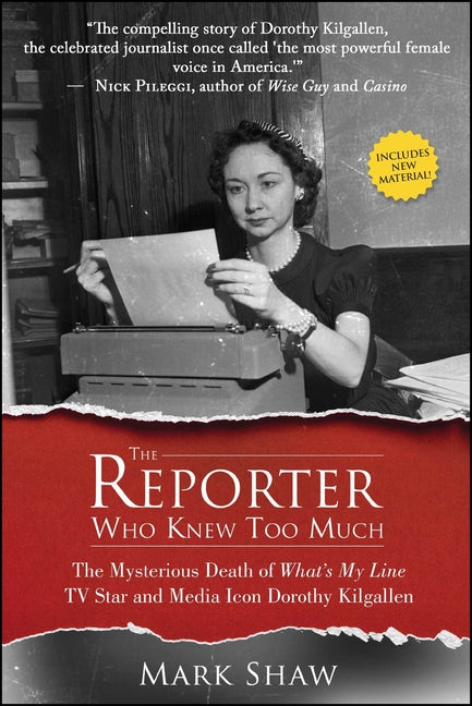 The Reporter Who Knew Too Much: The Mysterious Death of What's My Line TV Star and Media Icon Dorothy Kilgallen -- Mark Shaw, Paperback