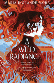 A Wild Radiance by Mora, Maria Ingrande