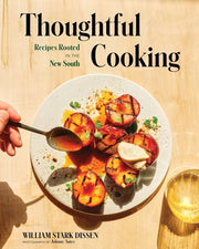 Thoughtful Cooking: Recipes Rooted in the New South by Dissen, William Stark