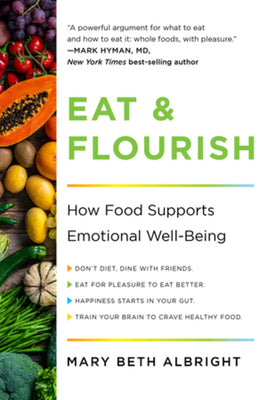 Eat & Flourish: How Food Supports Emotional Well-Being by Albright, Mary Beth