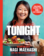 Delicious Tonight: Foolproof Recipes for 150+ Easy Dinners by Maehashi, Nagi